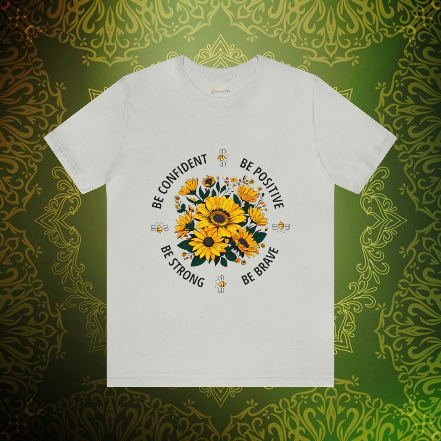 Be Confident, Be Positive, Be Strong, Be Brave Sunflower and Bee Design Tee | Branch and Stick Branch and Stick